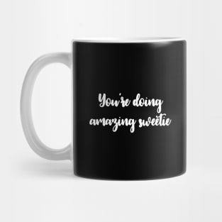 You're Doing Amazing Sweetie Mug